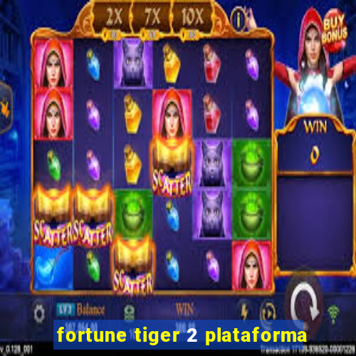 fortune tiger 2 plataforma